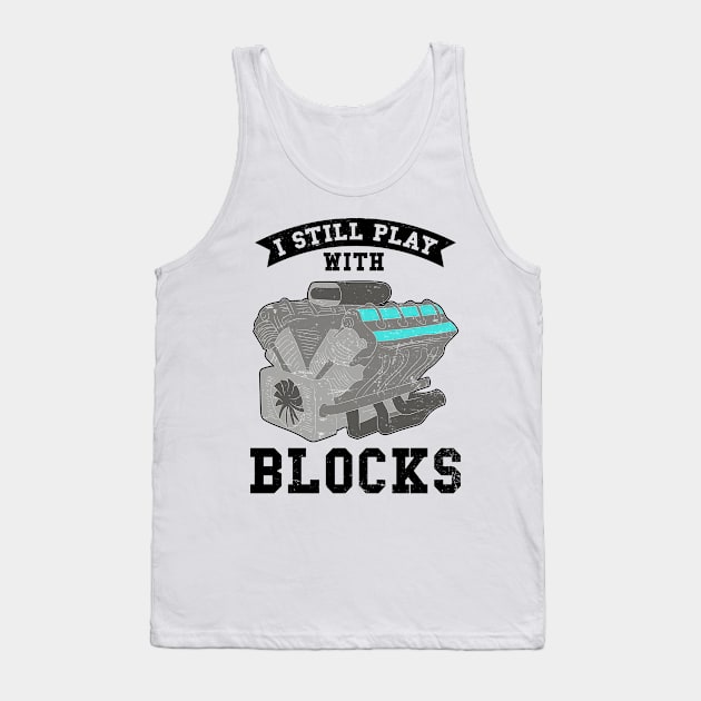 V8 Engine Shirt | Still Play With Blocks Gift Tank Top by Gawkclothing